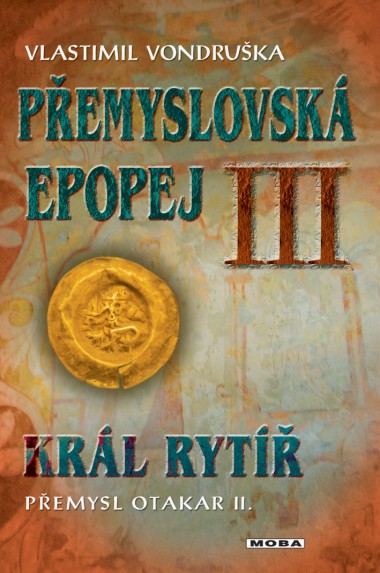 Přemyslovská epopej III - Král rytíř - Přemysl Otakar II. - 2. vydání