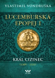 Lucemburská epopej I - Král cizinec (1309 – 1333) - Ekniha